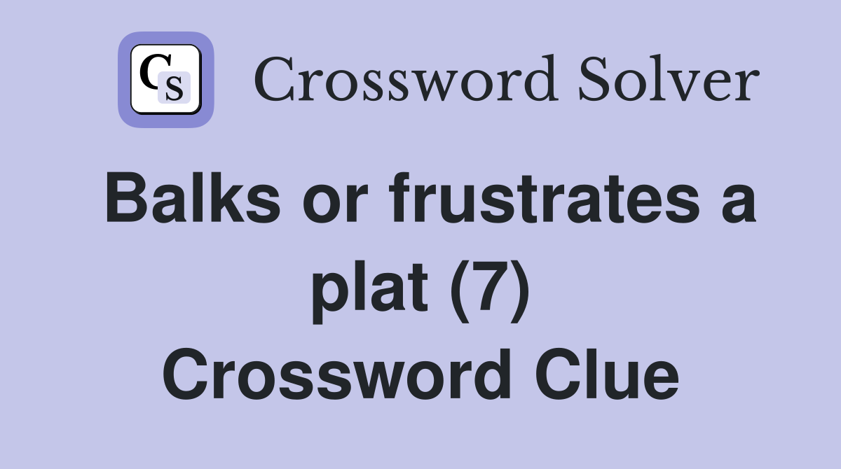 Balks or frustrates a plat (7) Crossword Clue