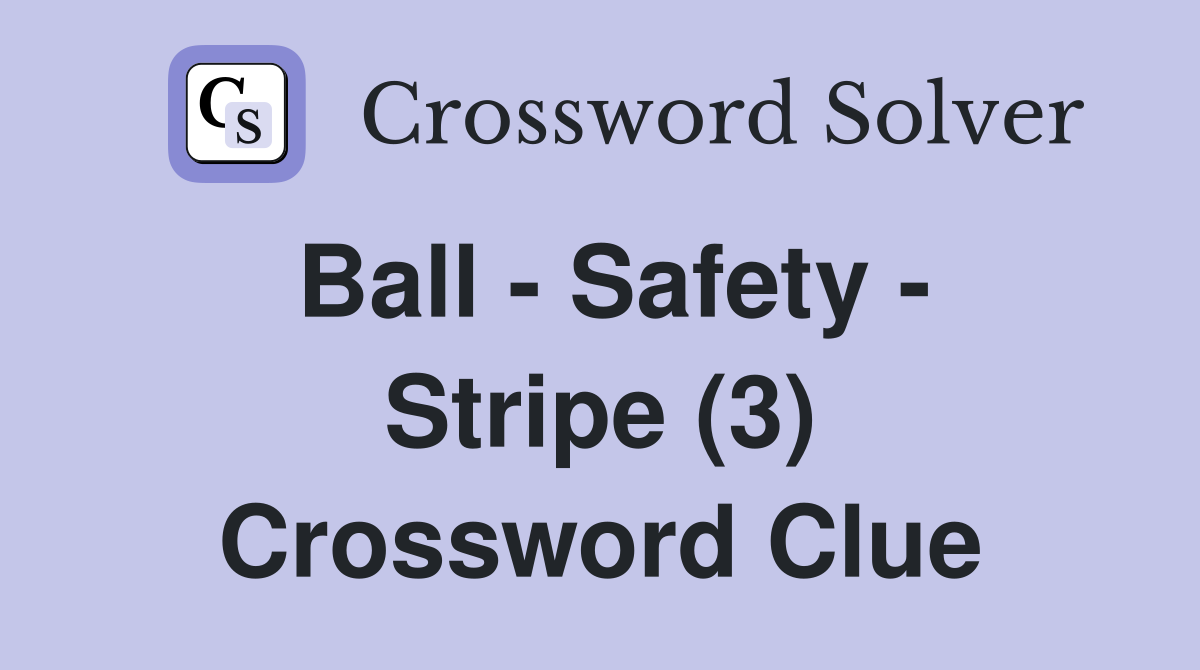 Ball - Safety - Stripe (3) Crossword Clue