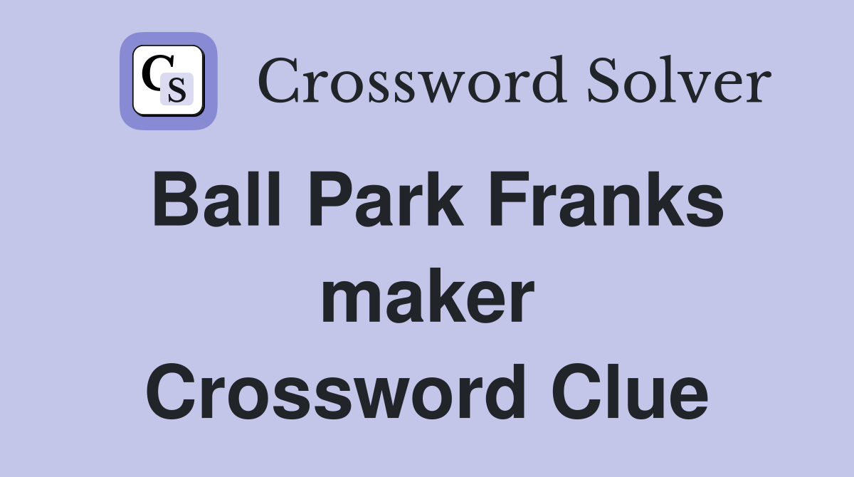 Ball Park Franks maker Crossword Clue