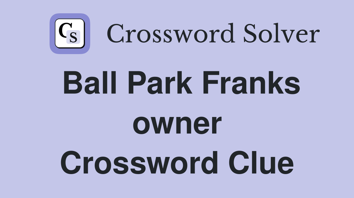 Ball Park Franks owner Crossword Clue