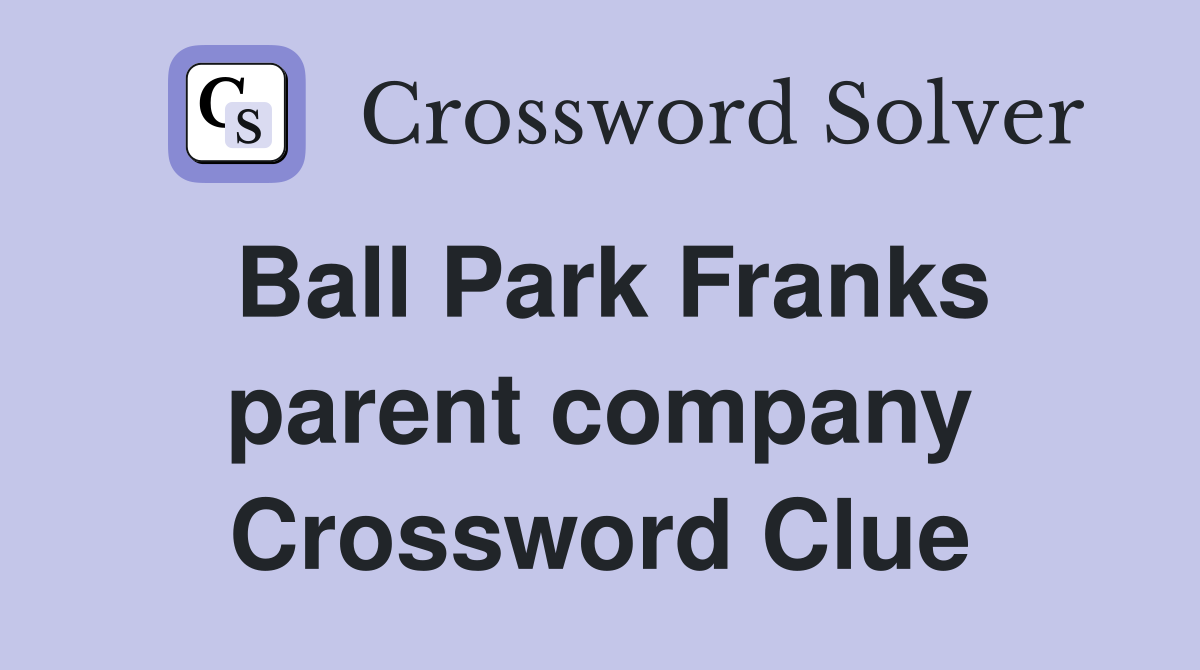 Ball Park Franks parent company Crossword Clue