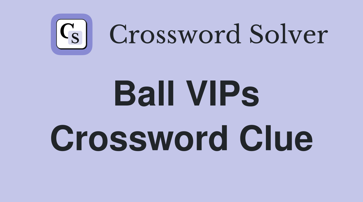 Ball VIPs Crossword Clue