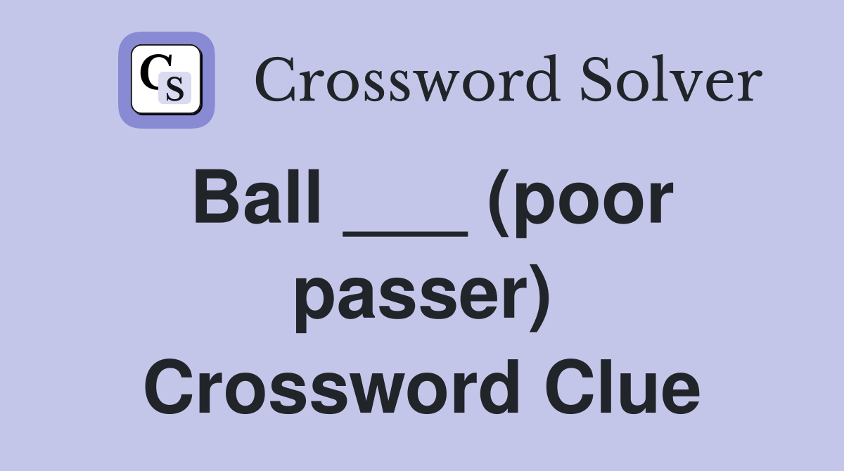 Ball ___ (poor passer) Crossword Clue