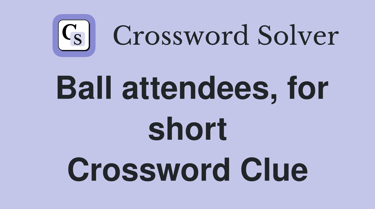 Ball attendees, for short Crossword Clue