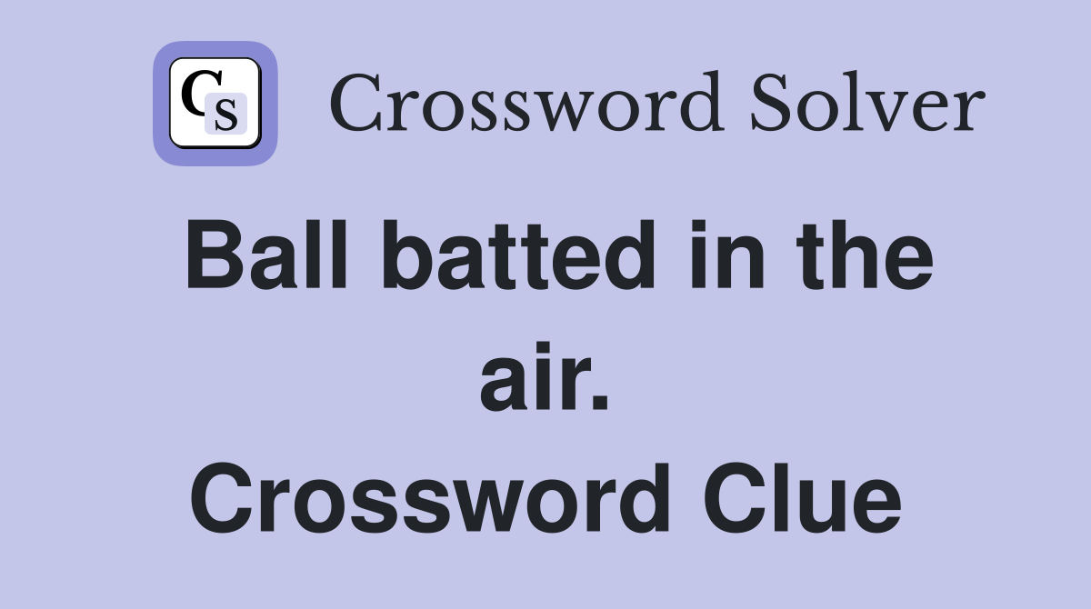 Ball batted in the air. Crossword Clue