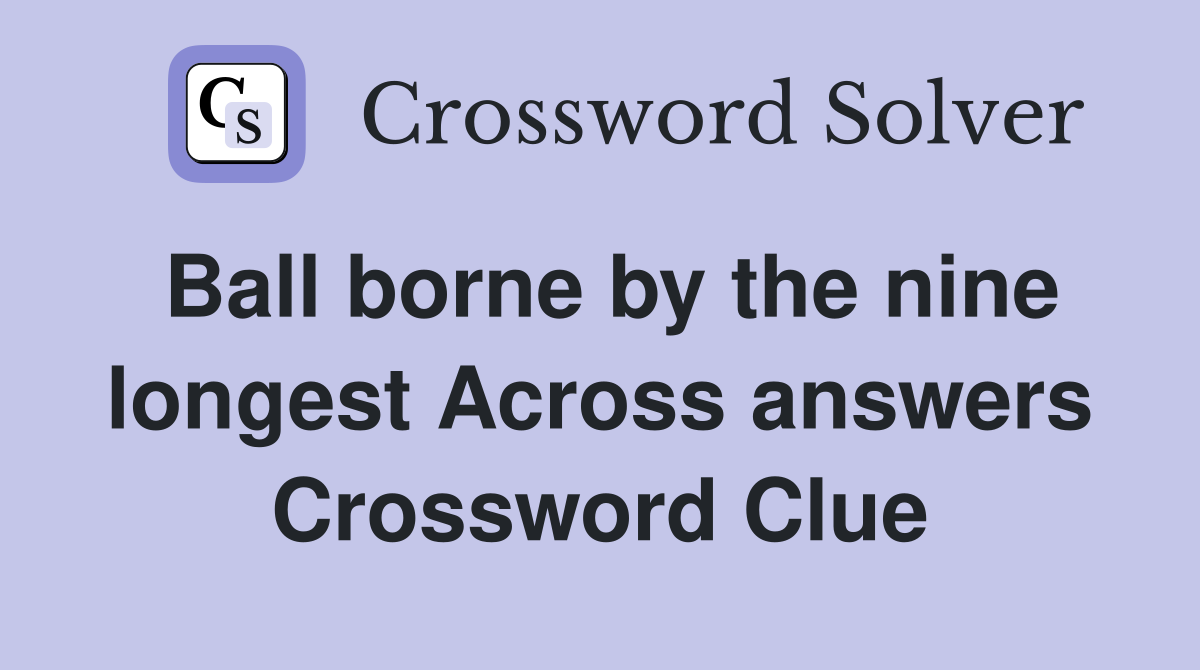 Ball borne by the nine longest Across answers Crossword Clue