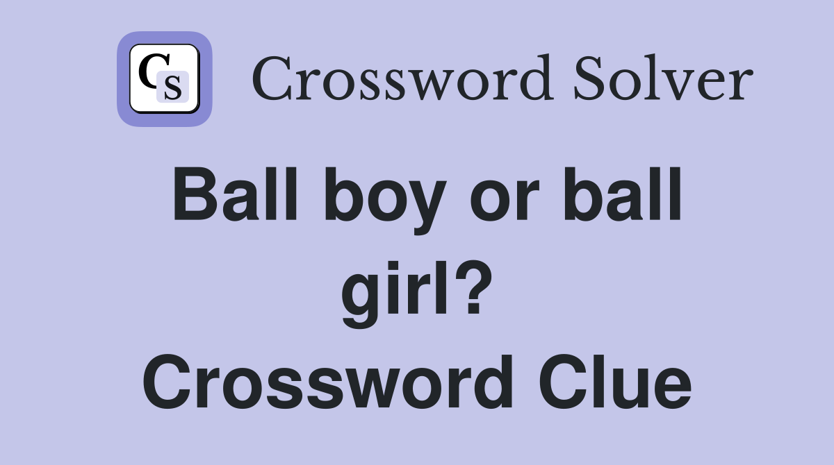 Ball boy or ball girl? Crossword Clue