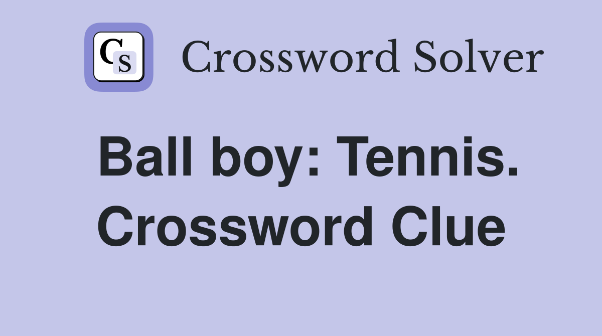 Ball boy: Tennis. Crossword Clue