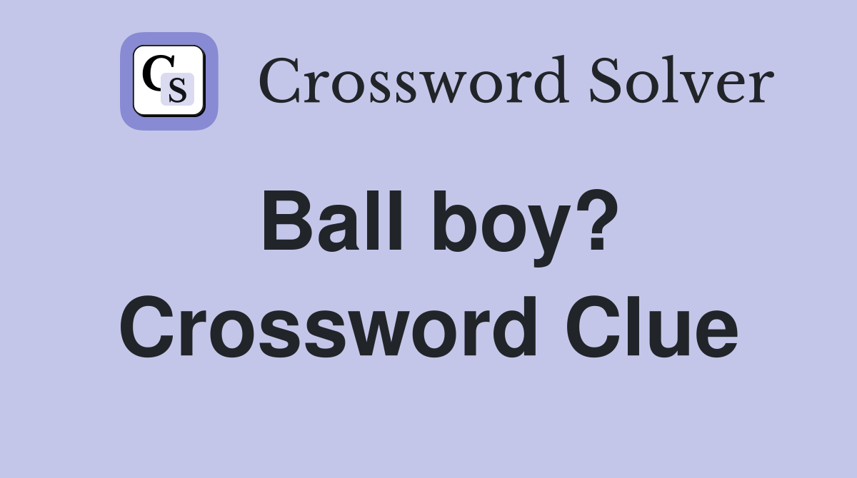 Ball boy? Crossword Clue