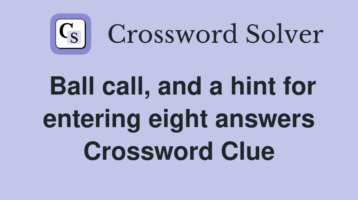 Ball call, and a hint for entering eight answers Crossword Clue
