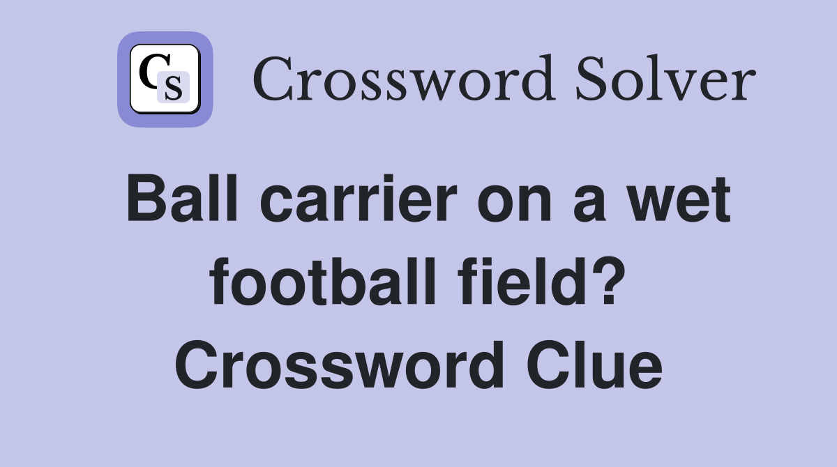 Ball carrier on a wet football field? Crossword Clue