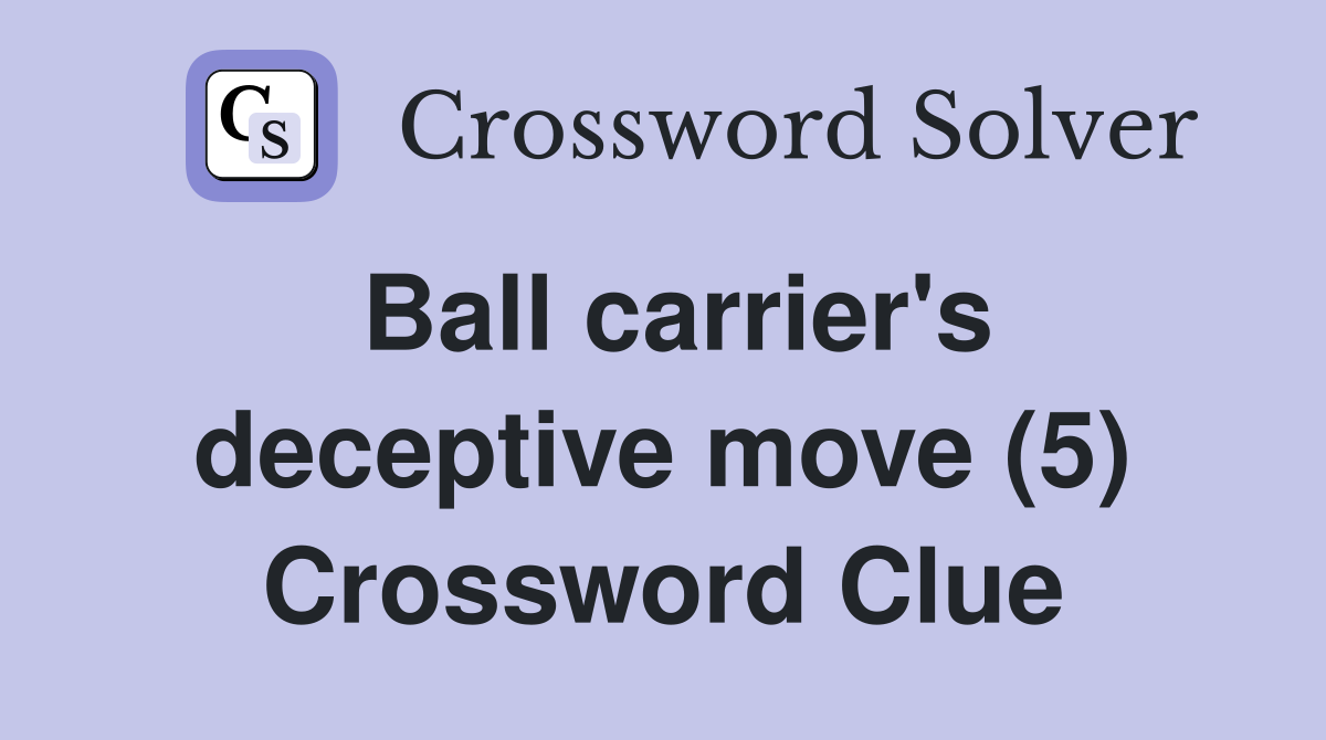 Ball carrier's deceptive move (5) Crossword Clue