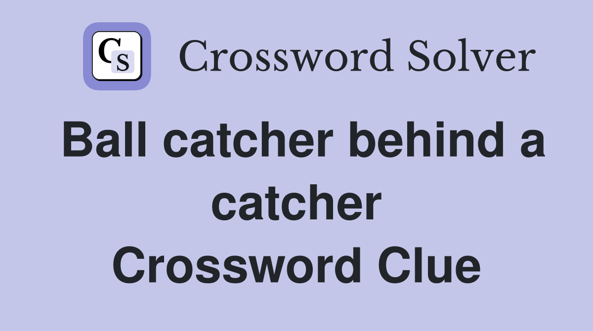 Ball catcher behind a catcher Crossword Clue