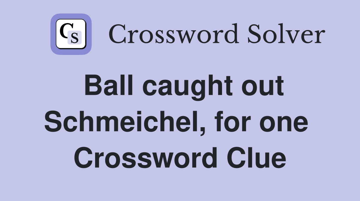Ball caught out Schmeichel, for one  Crossword Clue