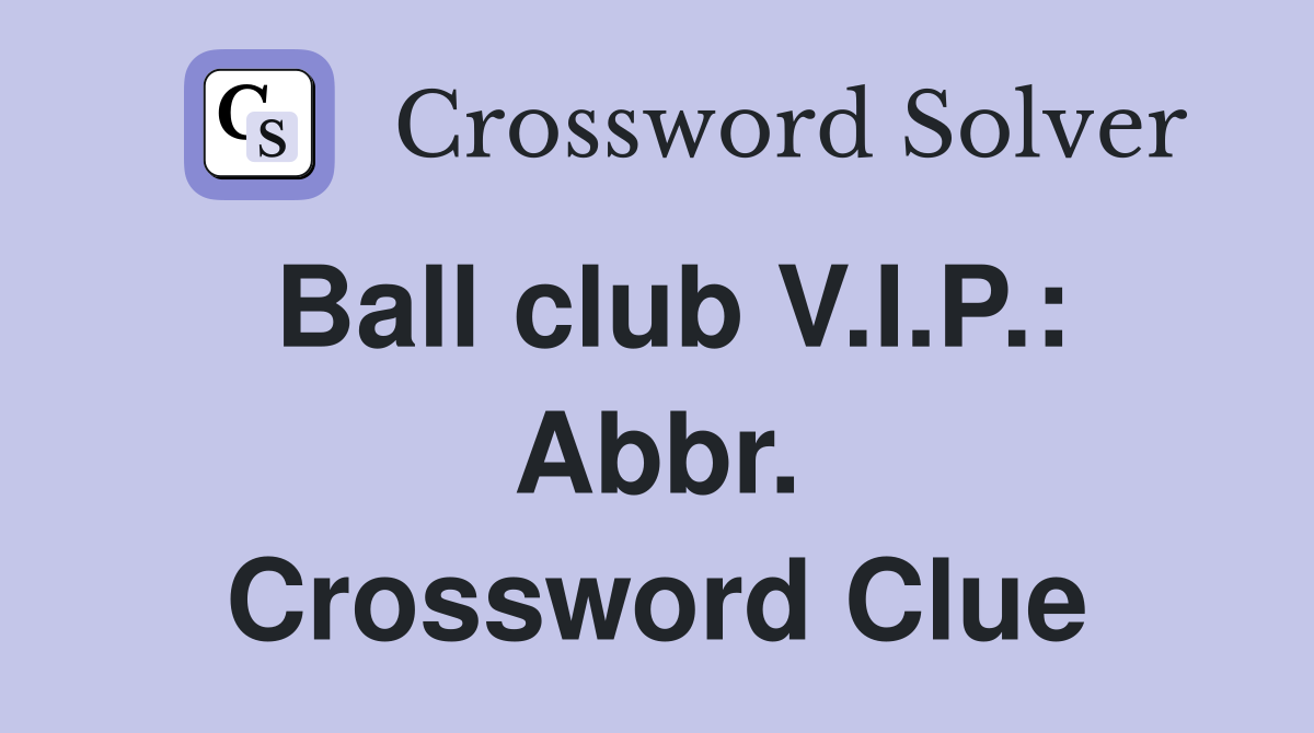 Ball club V.I.P.: Abbr. Crossword Clue
