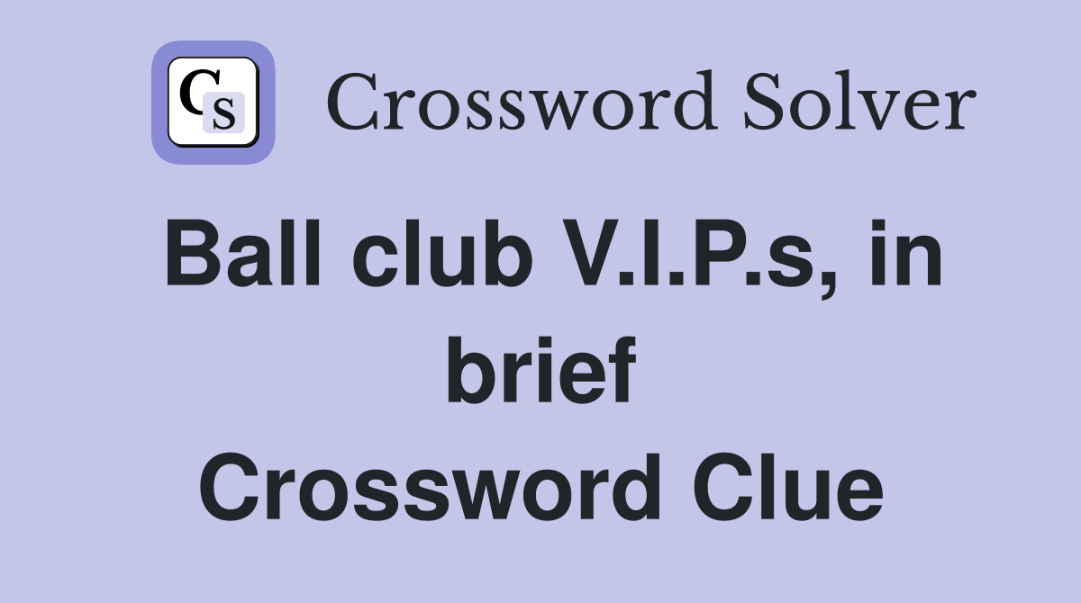 Ball club V.I.P.s, in brief Crossword Clue