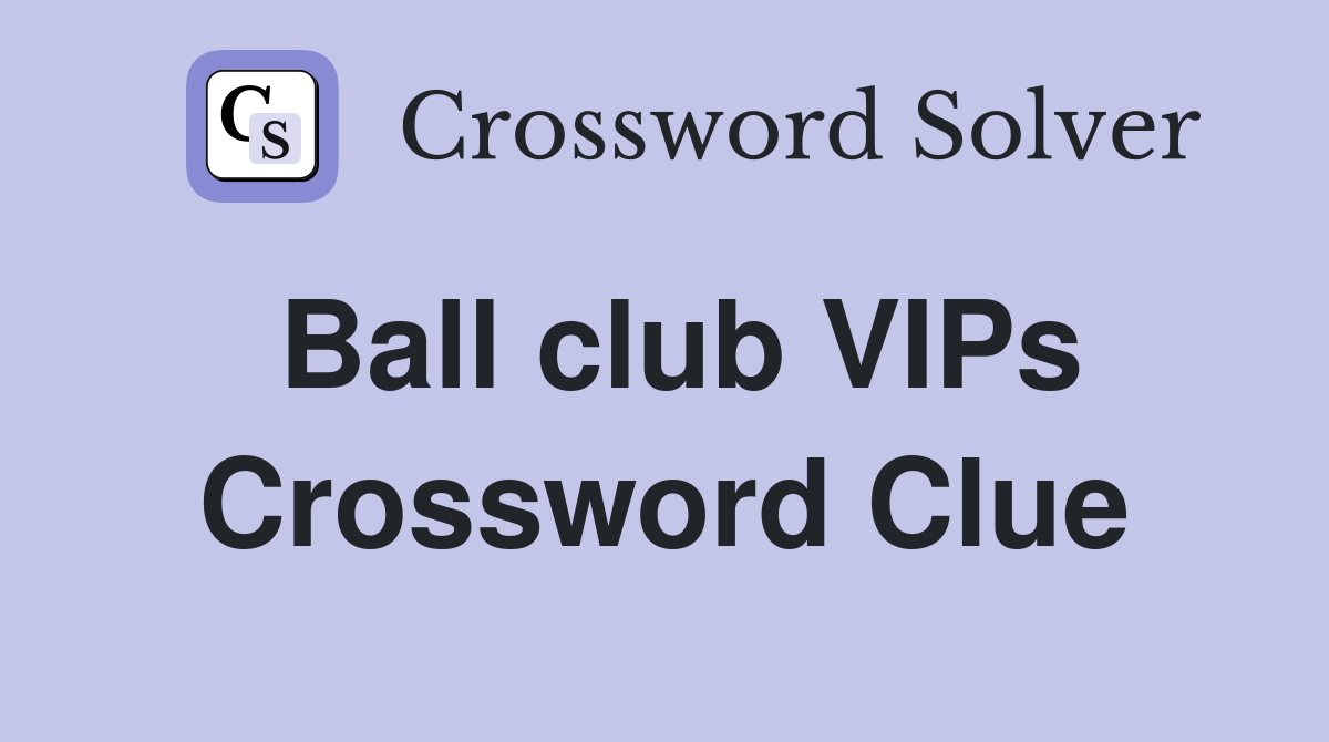 Ball club VIPs Crossword Clue