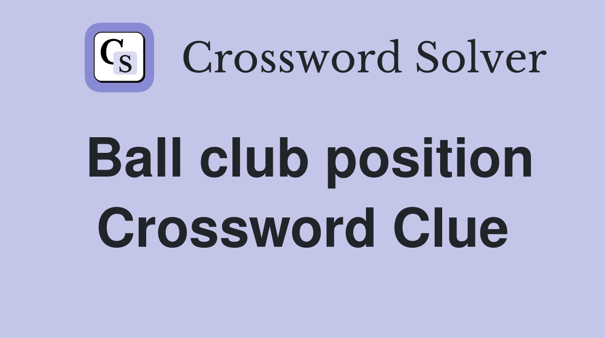 Ball club position Crossword Clue