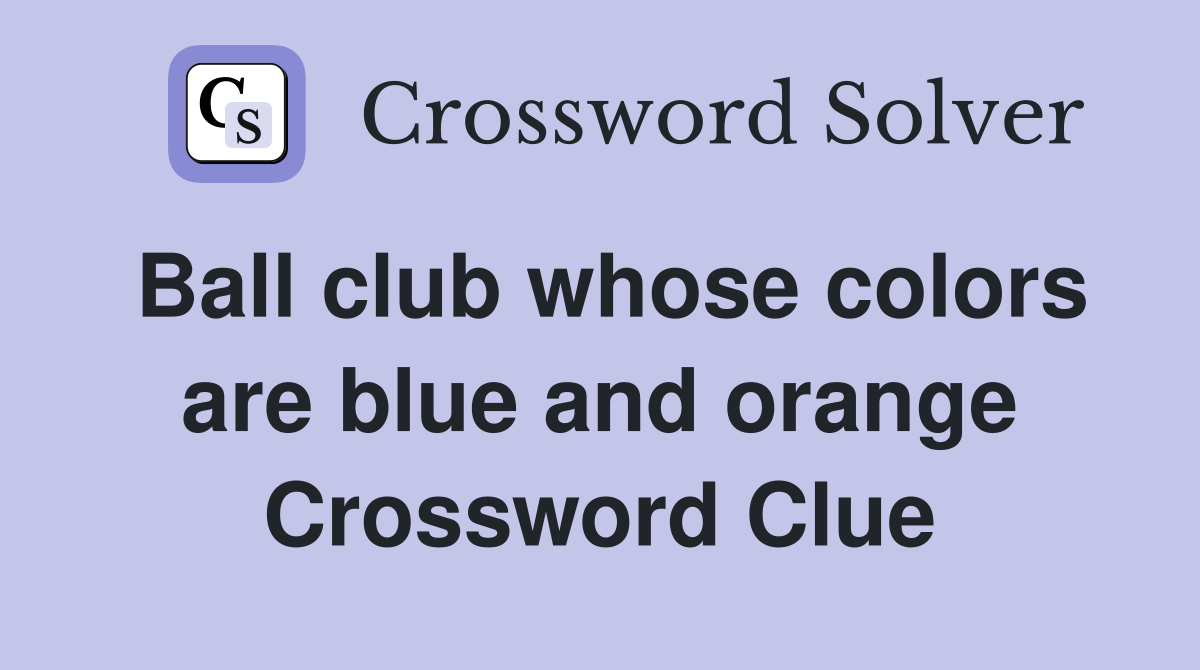 Ball club whose colors are blue and orange Crossword Clue