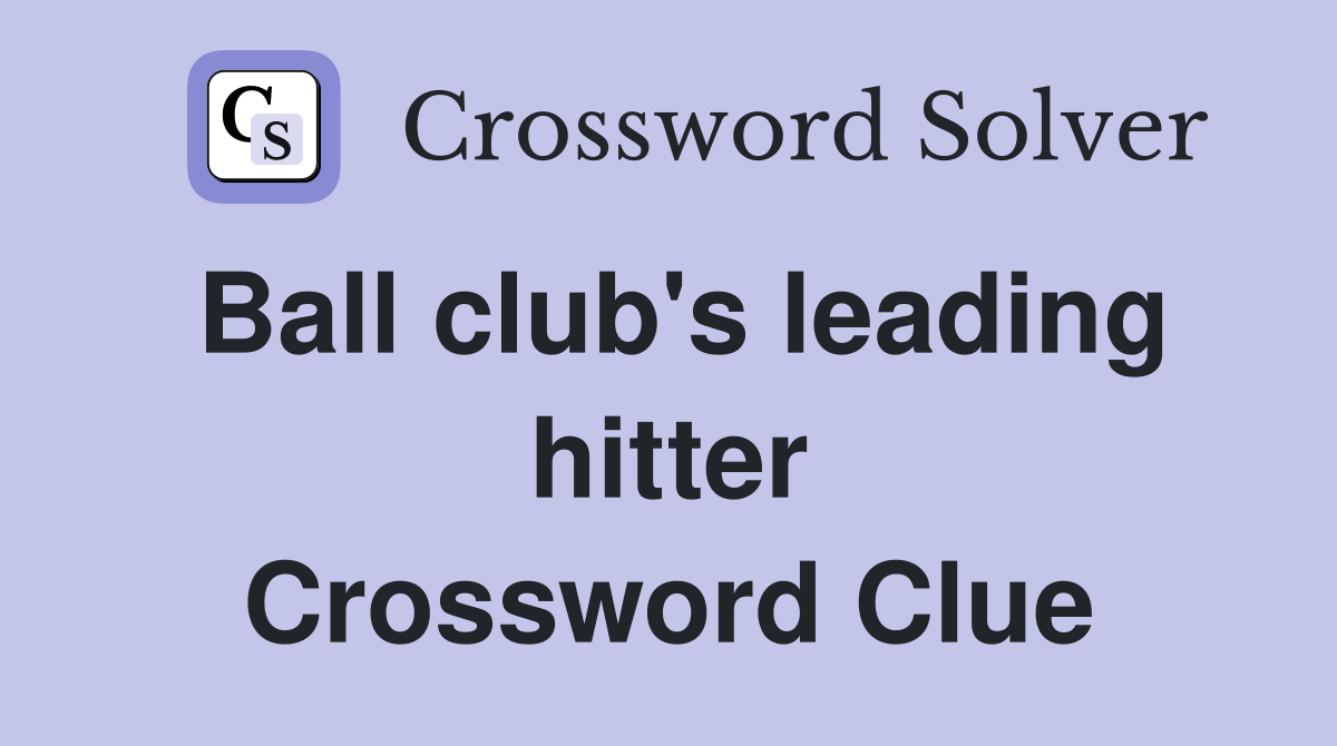 Ball club's leading hitter Crossword Clue