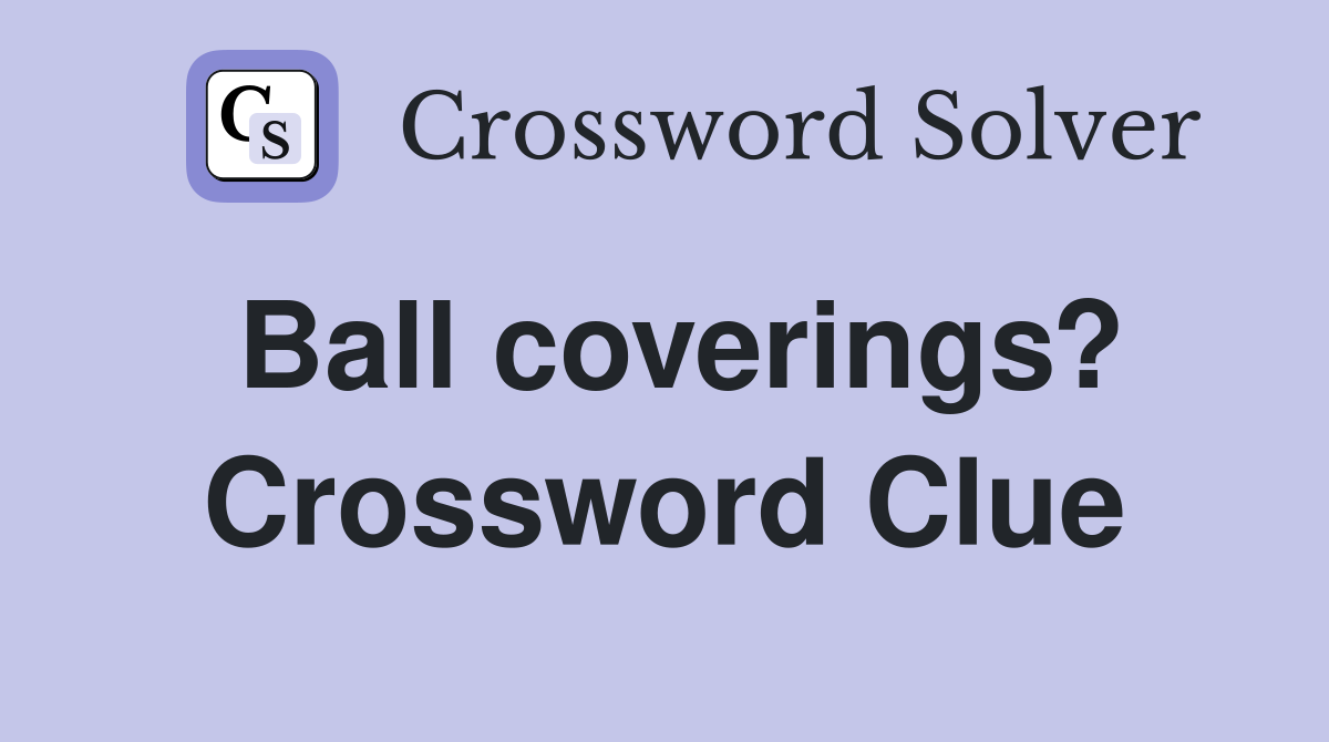 Ball coverings? Crossword Clue
