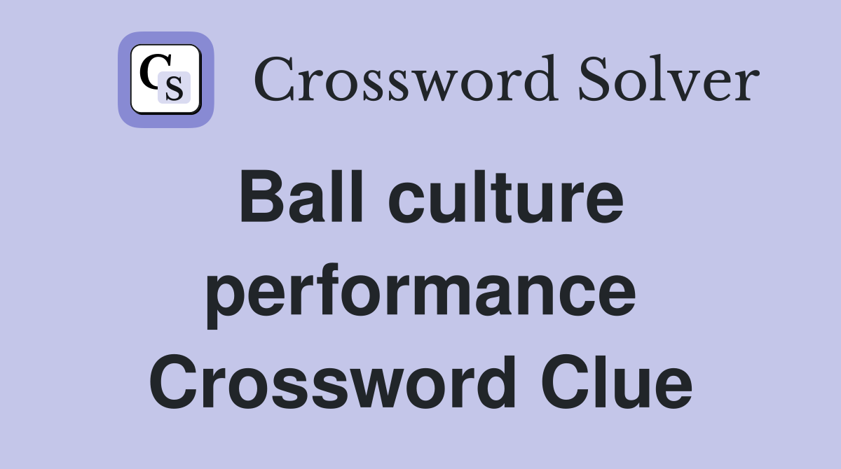 Ball culture performance Crossword Clue