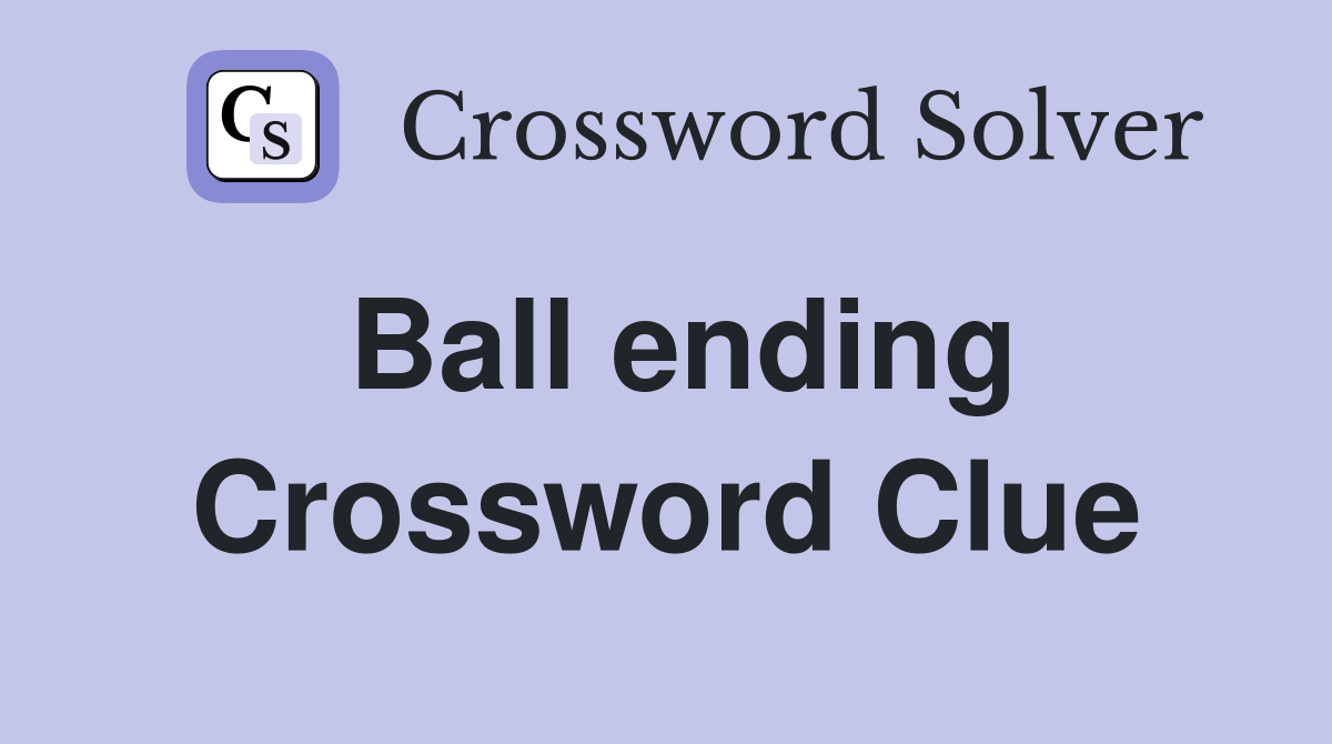 Ball ending Crossword Clue