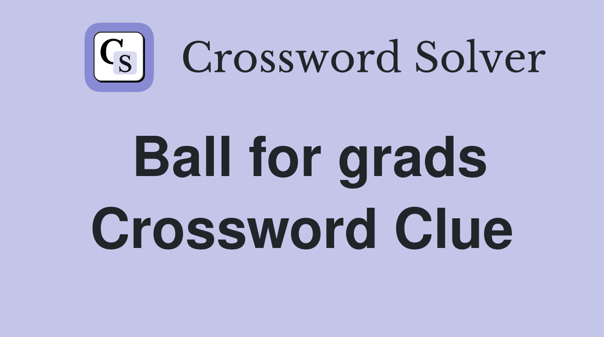Ball for grads Crossword Clue