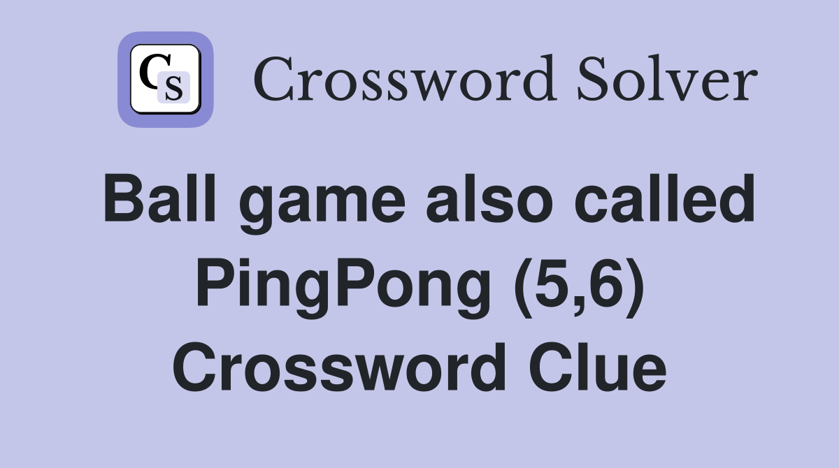 Ball game also called PingPong (5,6) Crossword Clue