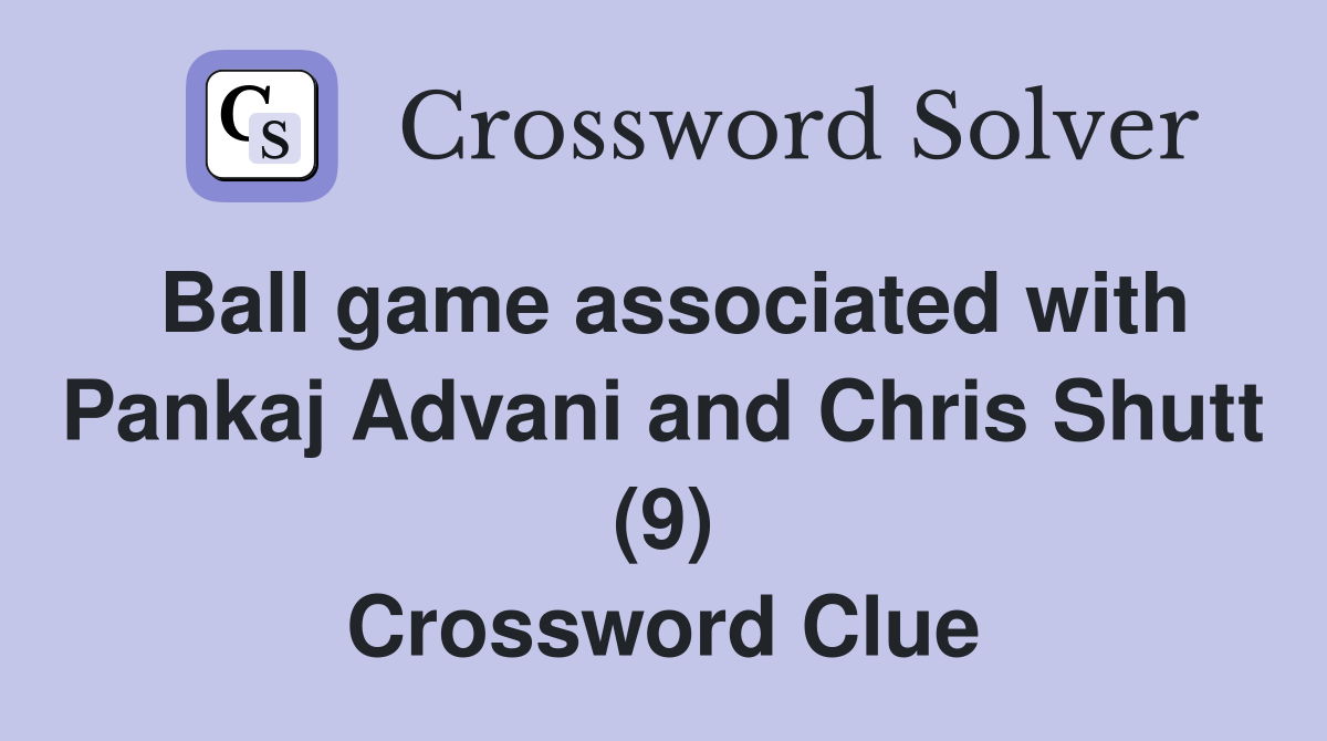 Ball game associated with Pankaj Advani and Chris Shutt (9) Crossword Clue