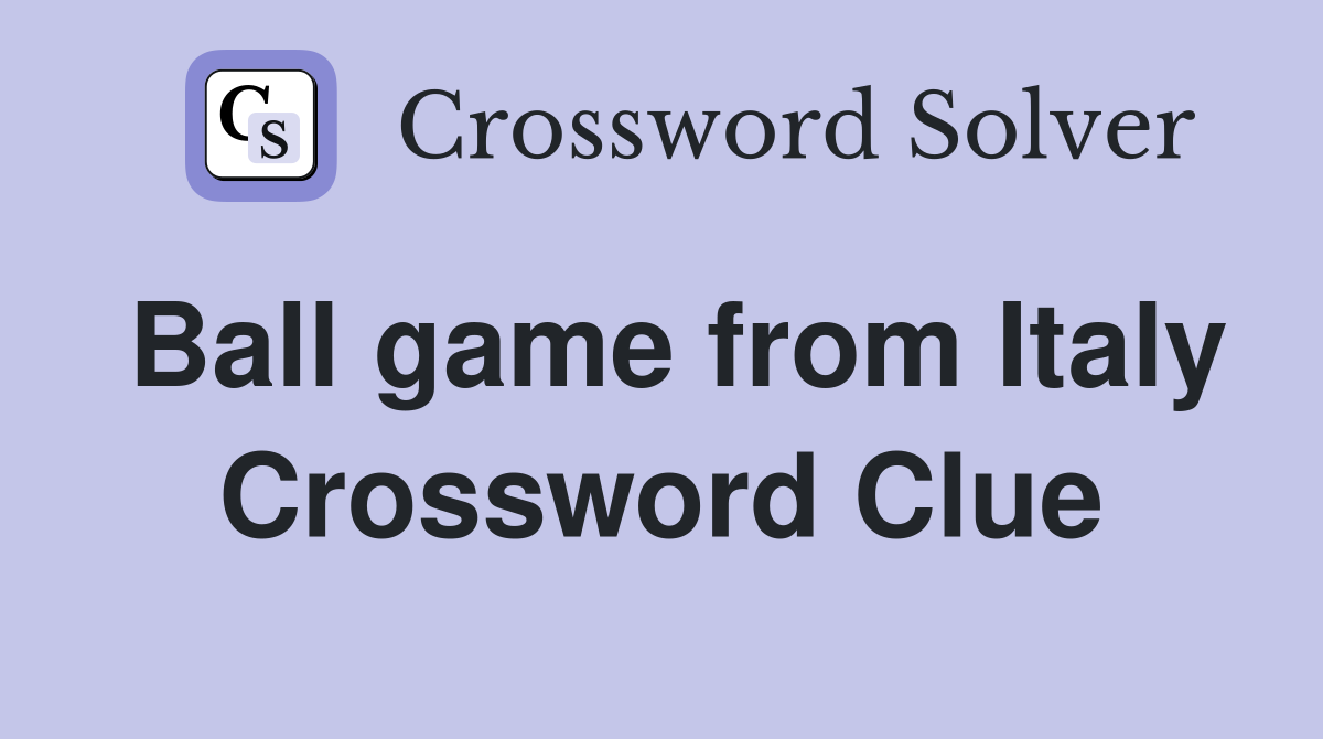 Ball game from Italy Crossword Clue