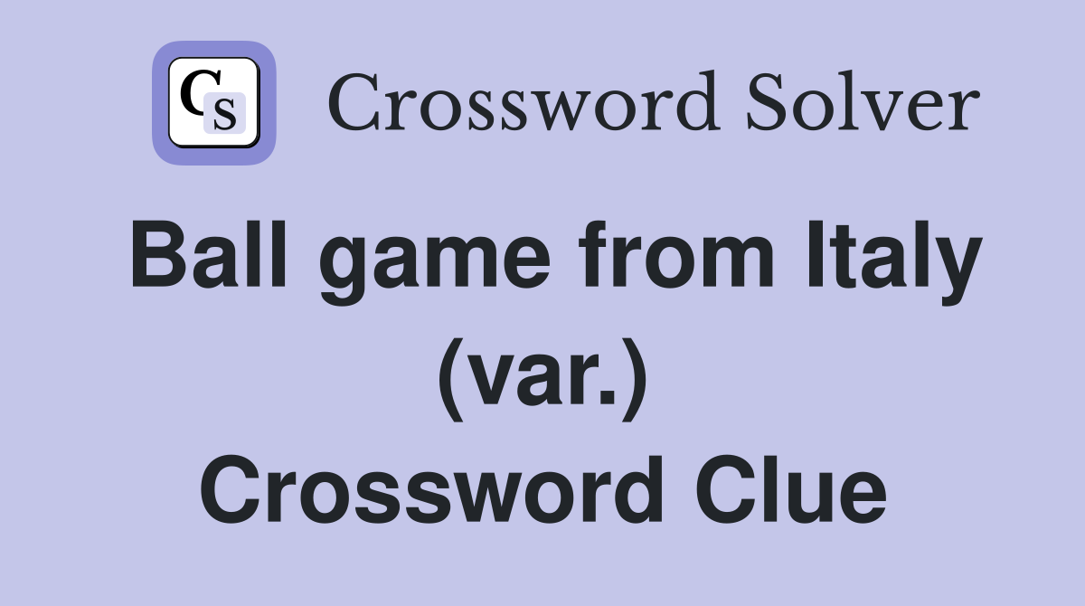 Ball game from Italy (var.) Crossword Clue