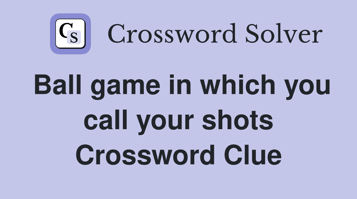 Ball game in which you call your shots Crossword Clue