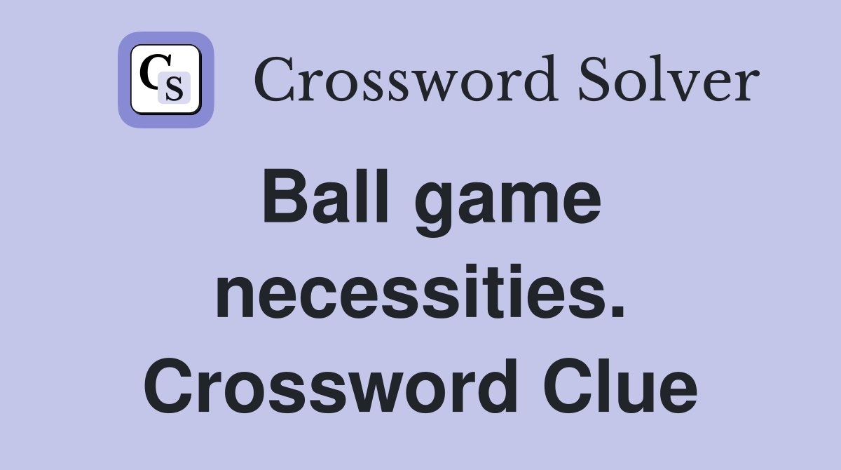 Ball game necessities. Crossword Clue