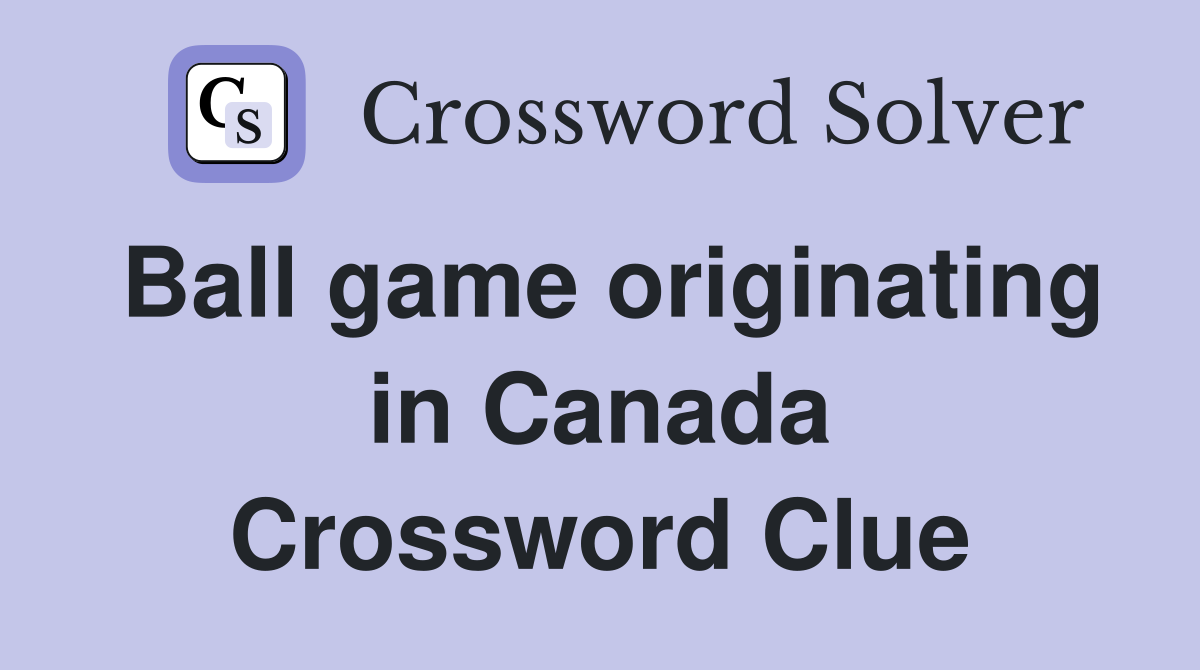 Ball game originating in Canada Crossword Clue