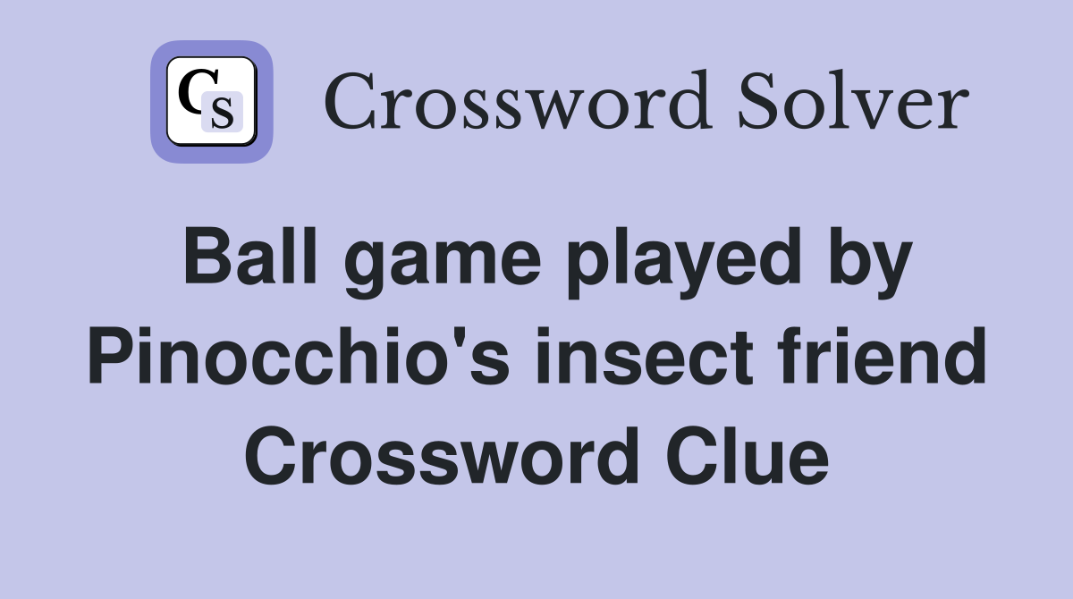 Ball game played by Pinocchio's insect friend Crossword Clue