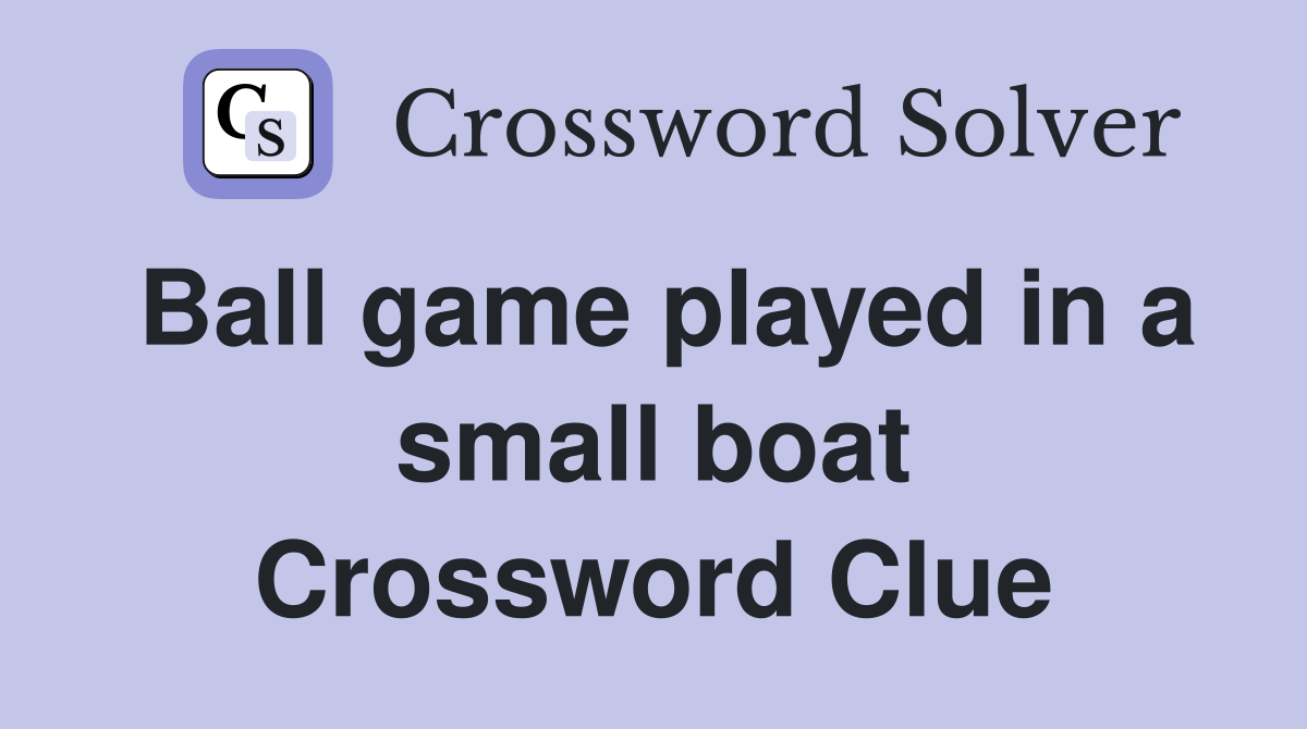 Ball game played in a small boat Crossword Clue