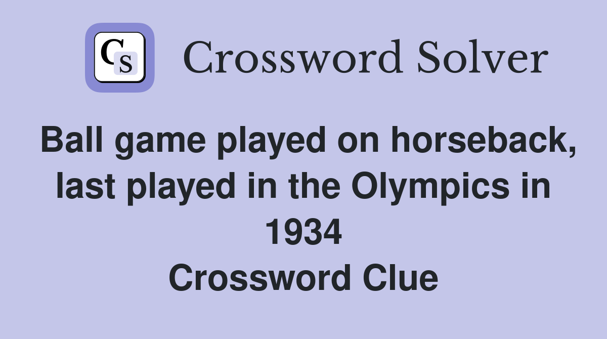 Ball game played on horseback, last played in the Olympics in 1934 Crossword Clue