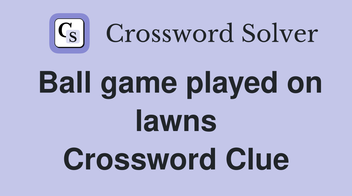 Ball game played on lawns Crossword Clue