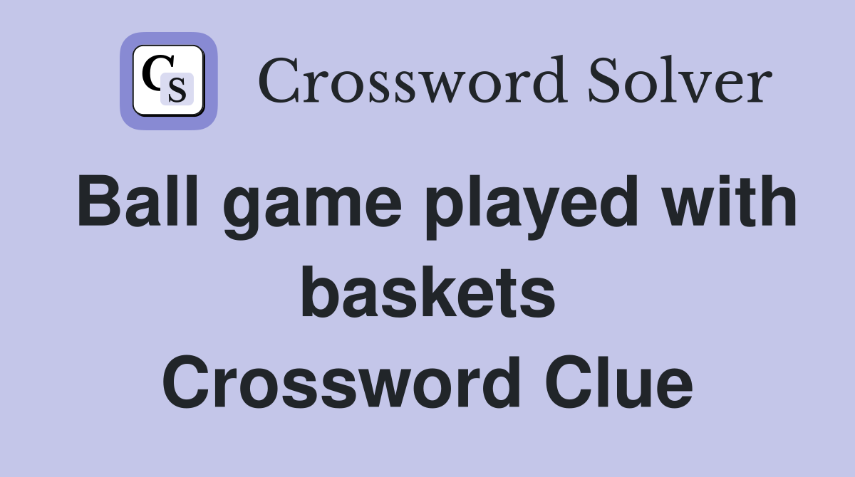 Ball game played with baskets Crossword Clue