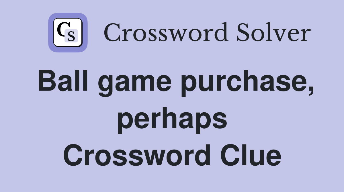 Ball game purchase, perhaps Crossword Clue