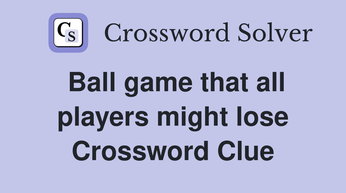 Ball game that all players might lose Crossword Clue