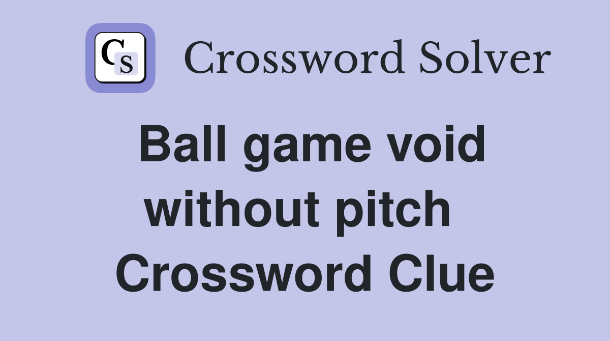 Ball game void without pitch  Crossword Clue