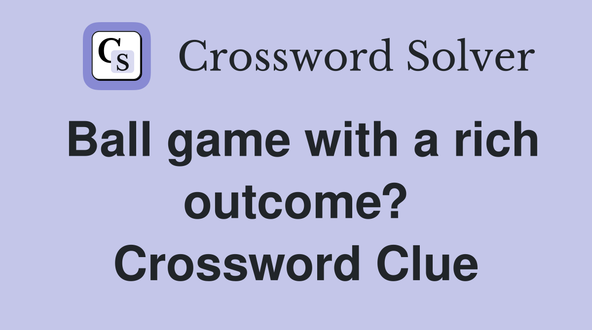 Ball game with a rich outcome? Crossword Clue