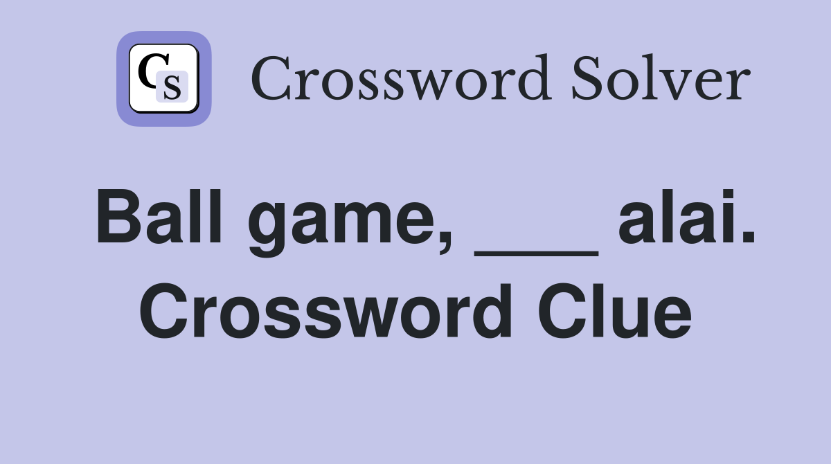 Ball game, ___ alai. Crossword Clue