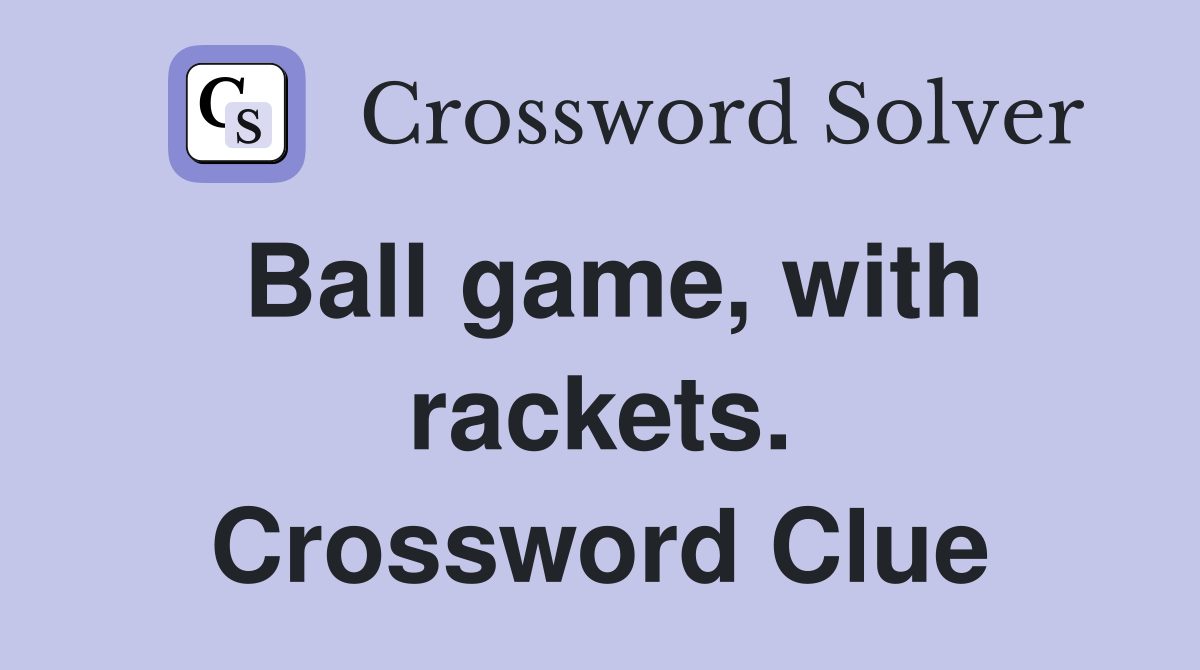 Ball game, with rackets. Crossword Clue