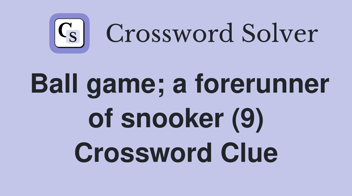 Ball game; a forerunner of snooker (9) Crossword Clue