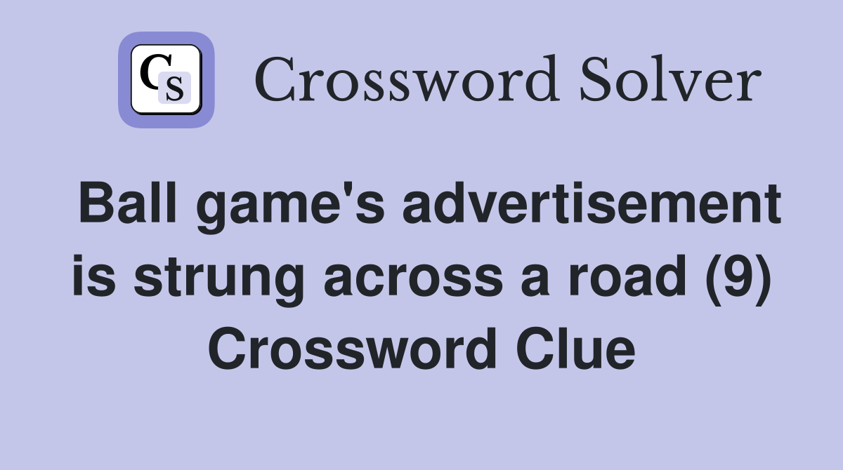 Ball game's advertisement is strung across a road (9) Crossword Clue