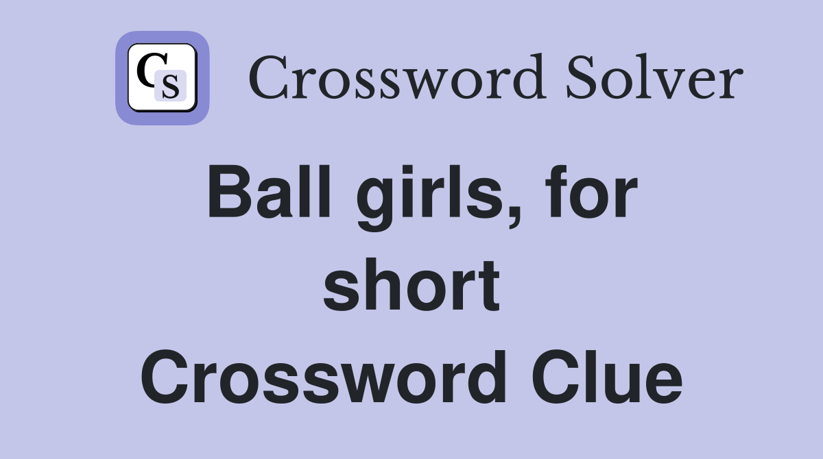 Ball girls, for short Crossword Clue