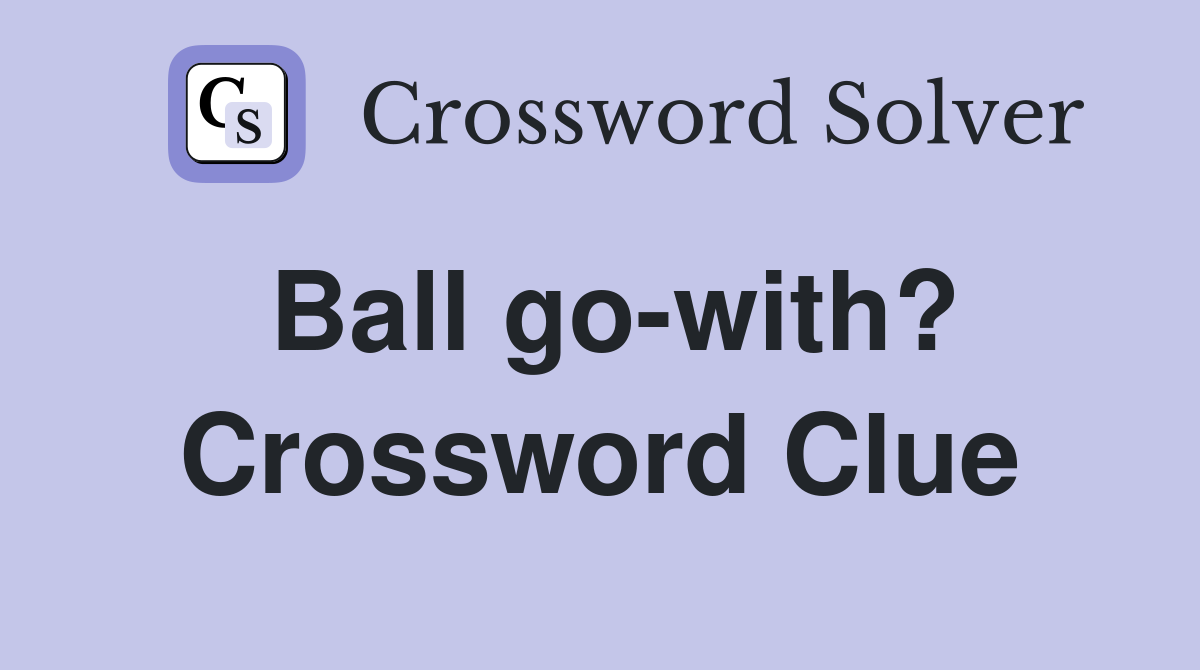Ball go-with? Crossword Clue